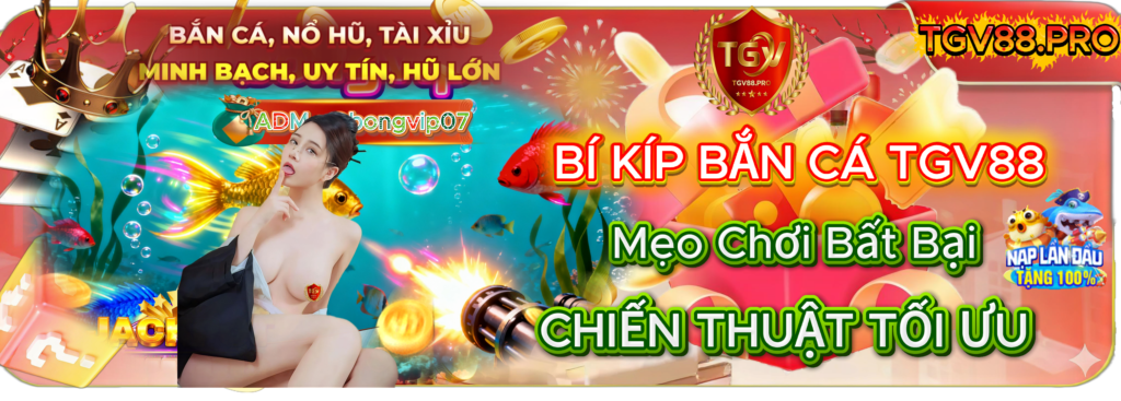 Bí Kíp Bắn Cá TGV88: Mẹo Chơi Bất Bại Từ Cao Thủ Và Chiến Thuật Tối Ưu Lợi Nhuận