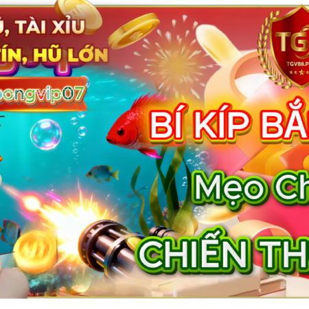 Bí Kíp Bắn Cá TGV88: Mẹo Chơi Bất Bại Từ Cao Thủ Và Chiến Thuật Tối Ưu Lợi Nhuận