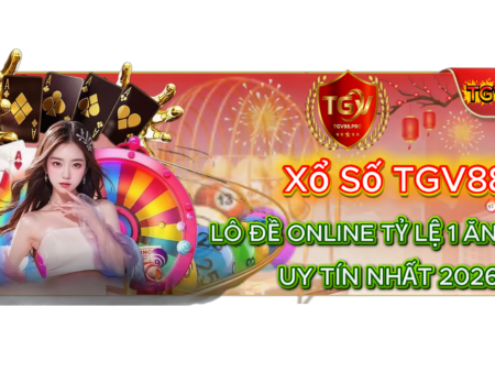 Xổ Số TGV88 – Sảnh Lô Đề Online Tỷ Lệ 1 Ăn 99.99 Uy Tín Nhất 2026